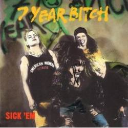 7 Year Bitch : Sick 'Em